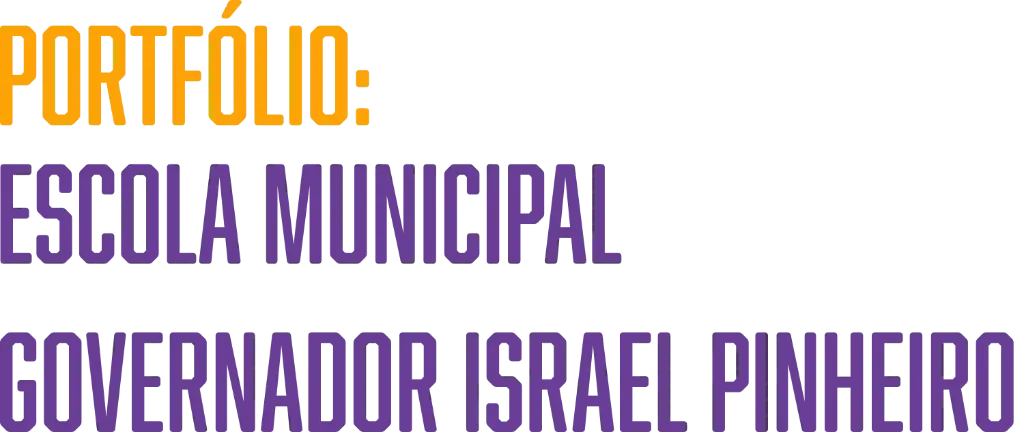 Portfólio: Escola Municipal Governador Israel Pinheiro