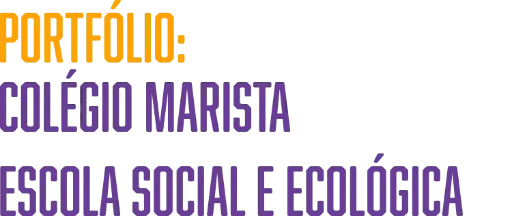 Portfólio: Colégio Marista - Escola Social e Ecológica