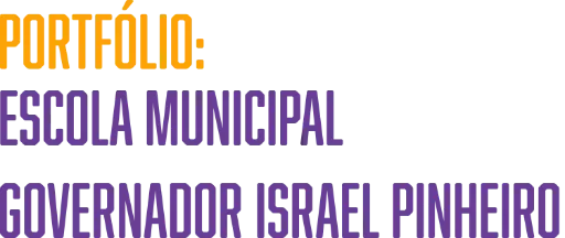 Portfólio: Escola Municipal Governador Israel Pinheiro